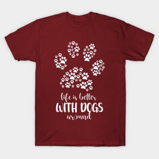 Life is Better with Dogs around special design for dogs and life lovers T-Shirt